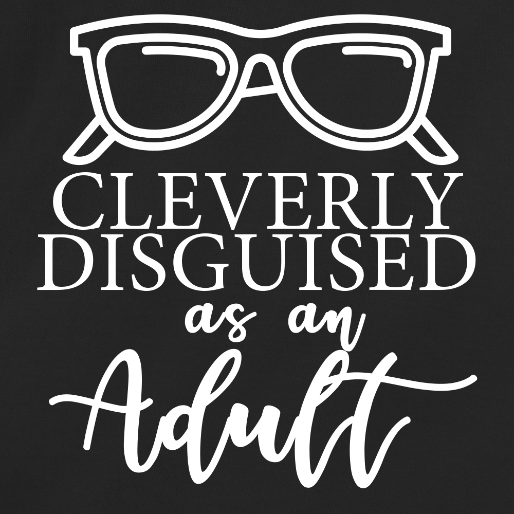 Cleverly Disguised As An Adult