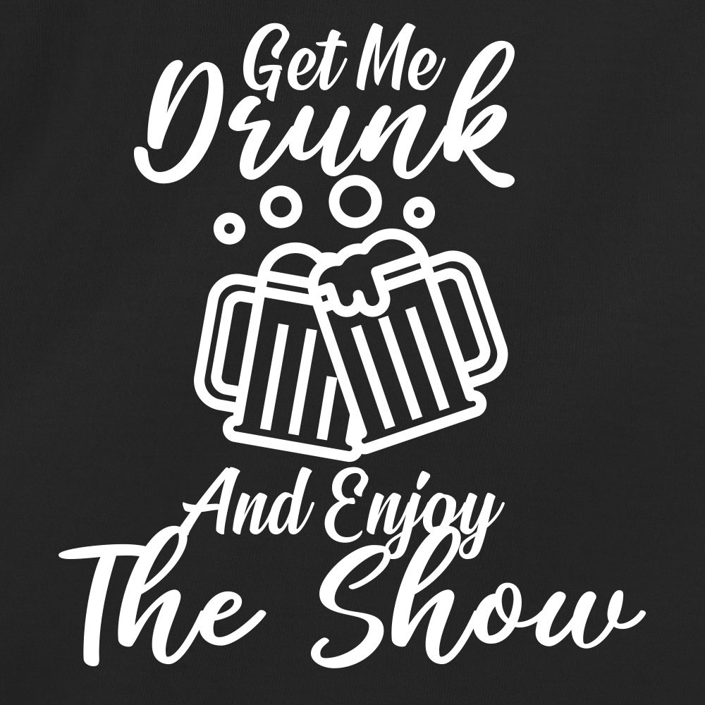 Get Me Drunk And Enjoy The Show