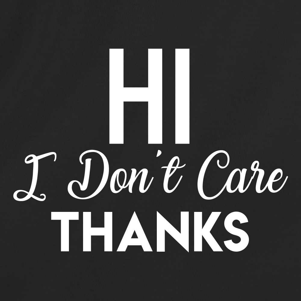 Hi I Don't Care Thanks