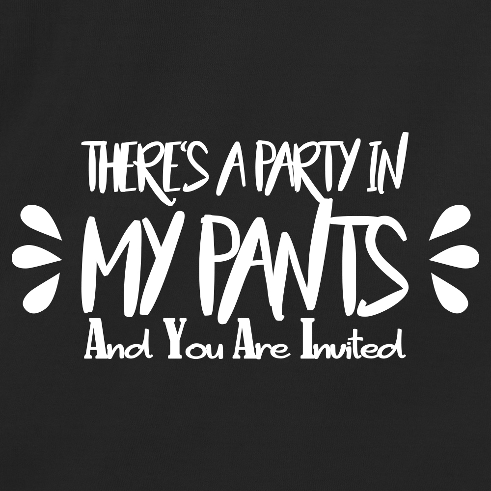 There's A Party In My Pants And You Are Invited