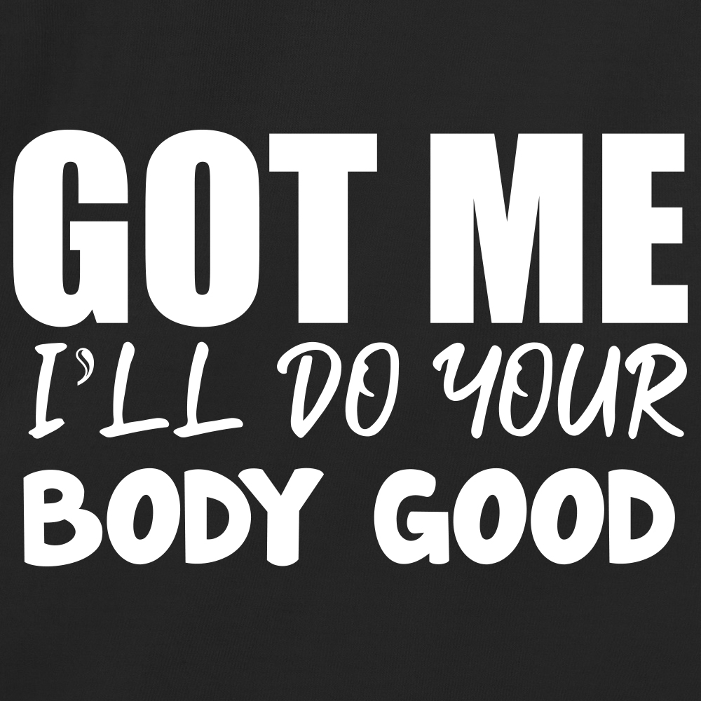 Got Me, I'll Do Your Body Good