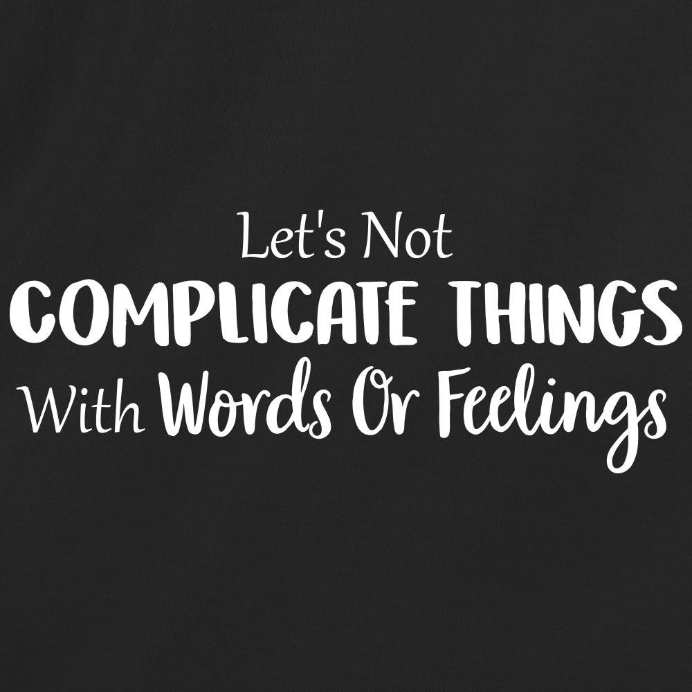 Let's Not Complicate Things With Words Or Feelings