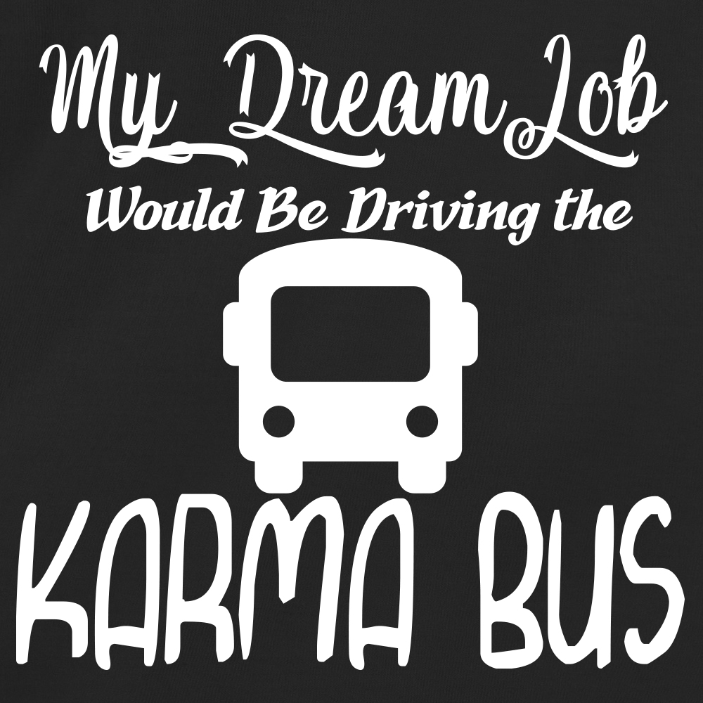 My Dream Job Would Be Driving the Karma Bus