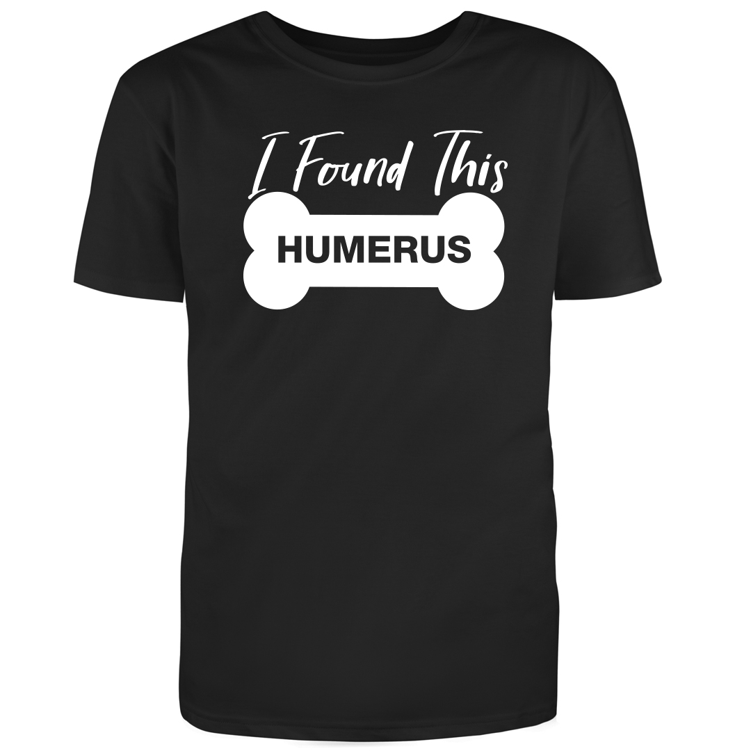 I Found This Humerus - RedBarn Tees