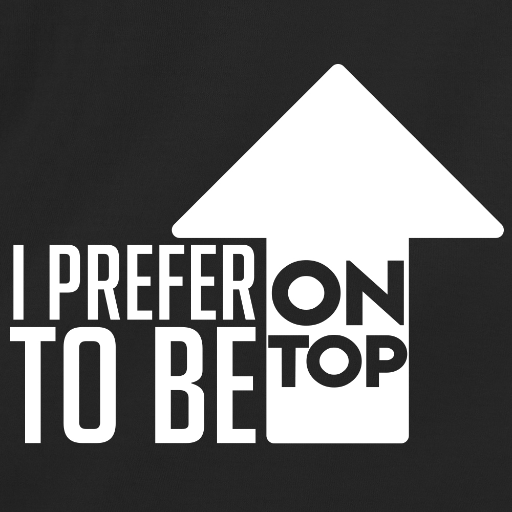 I Prefer To Be On Top