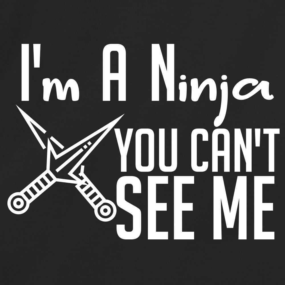 I'm A Ninja You Can't See Me