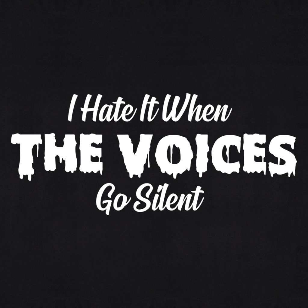 I Hate It When The Voices Go Silent