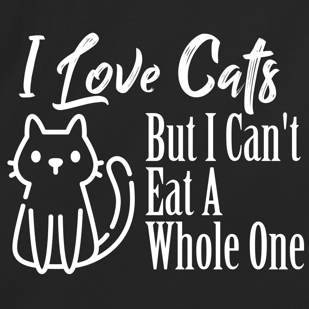 I Love Cats But I Can't Eat A Whole One