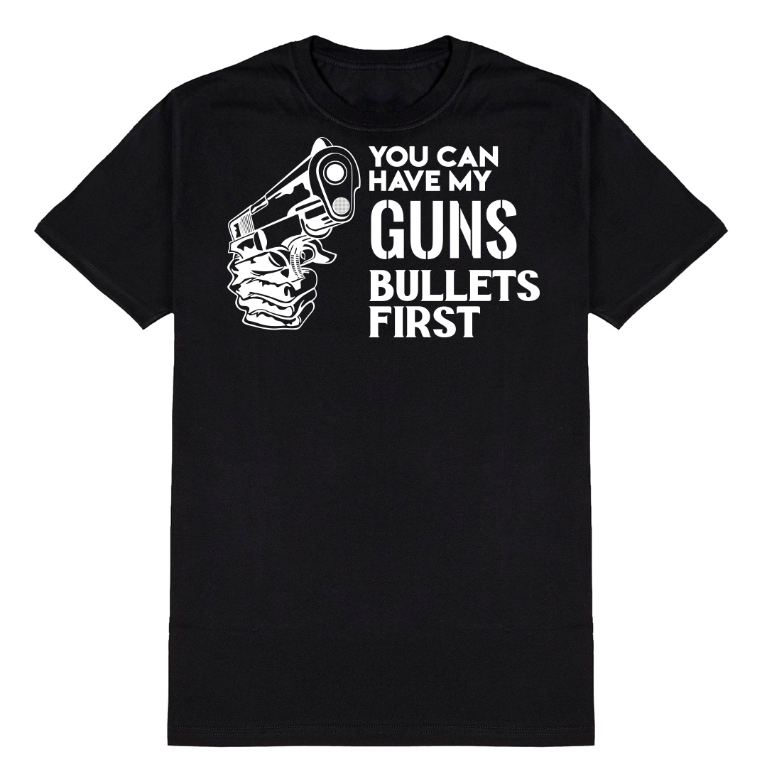 You Can Have My Guns Bullets First - RedBarn Tees