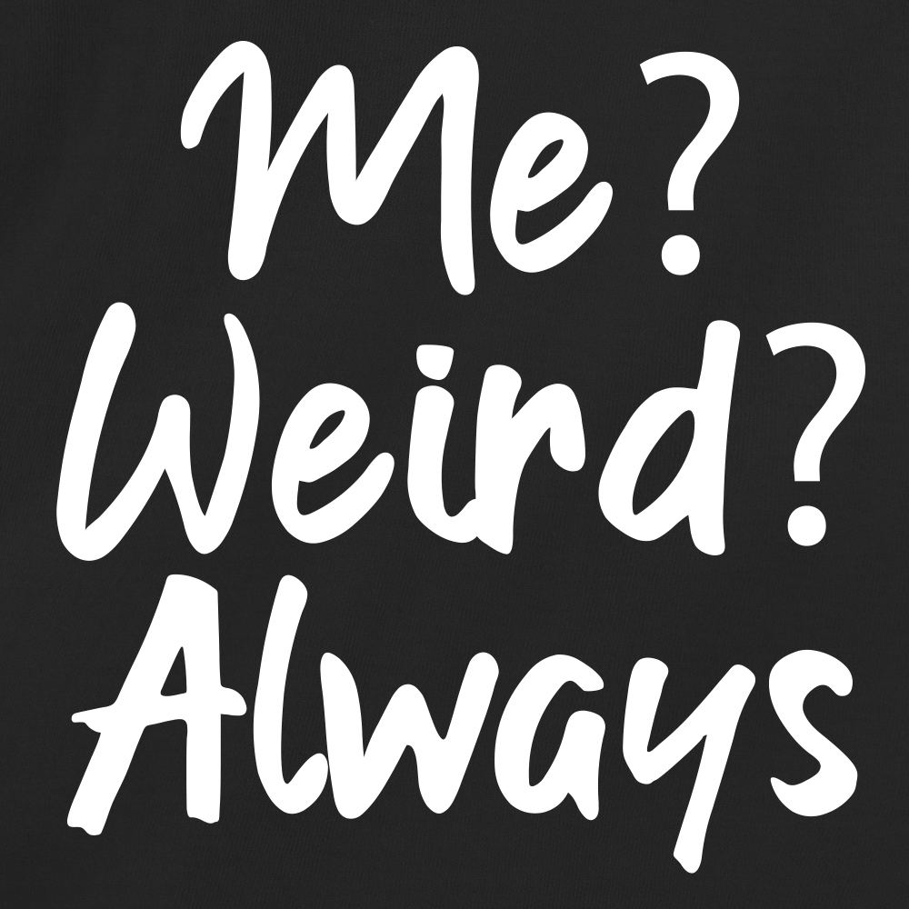 Me Weird Always
