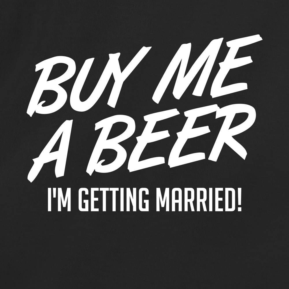 Buy Me A Beer I Am Getting Married
