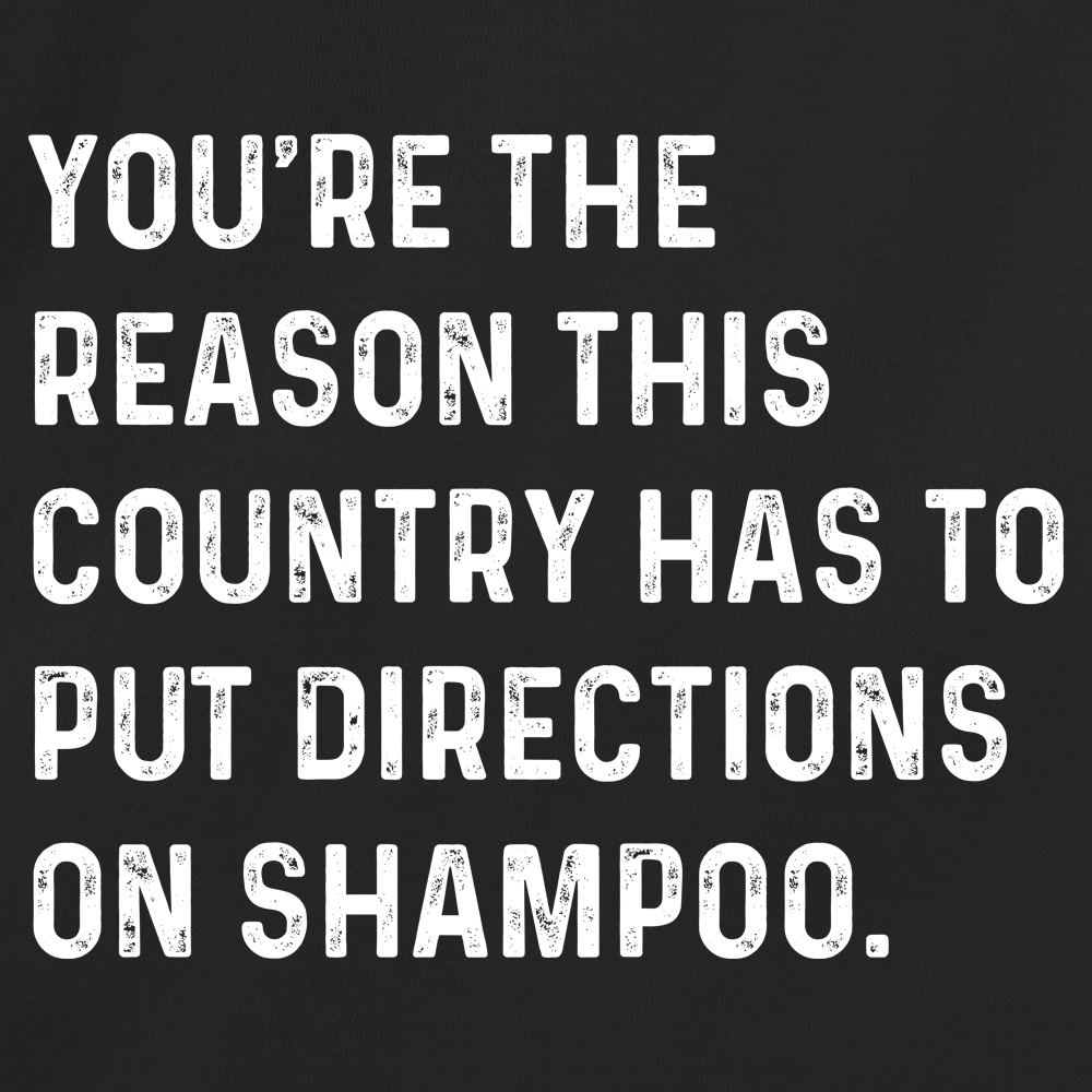 Youre The Reason This Country Has To Put Directions On Shampoo