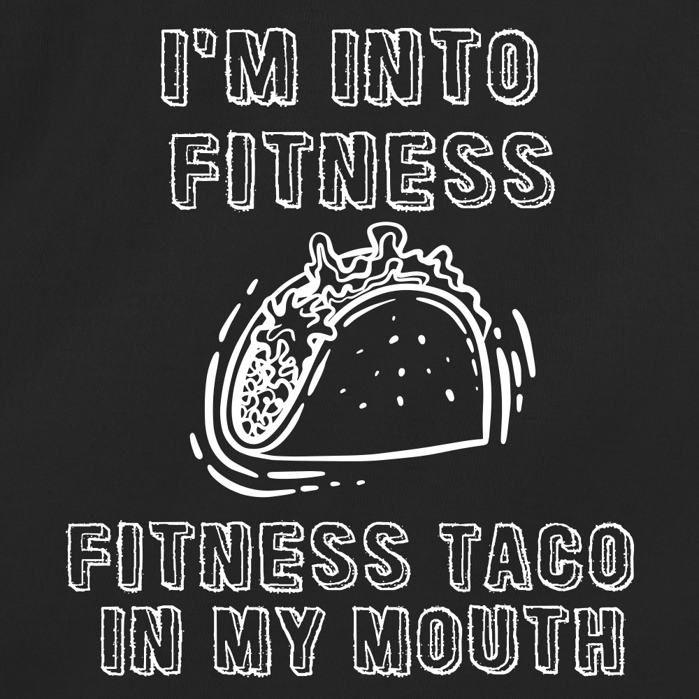 I'm Into Fitness...Fitness Taco In My Mouth