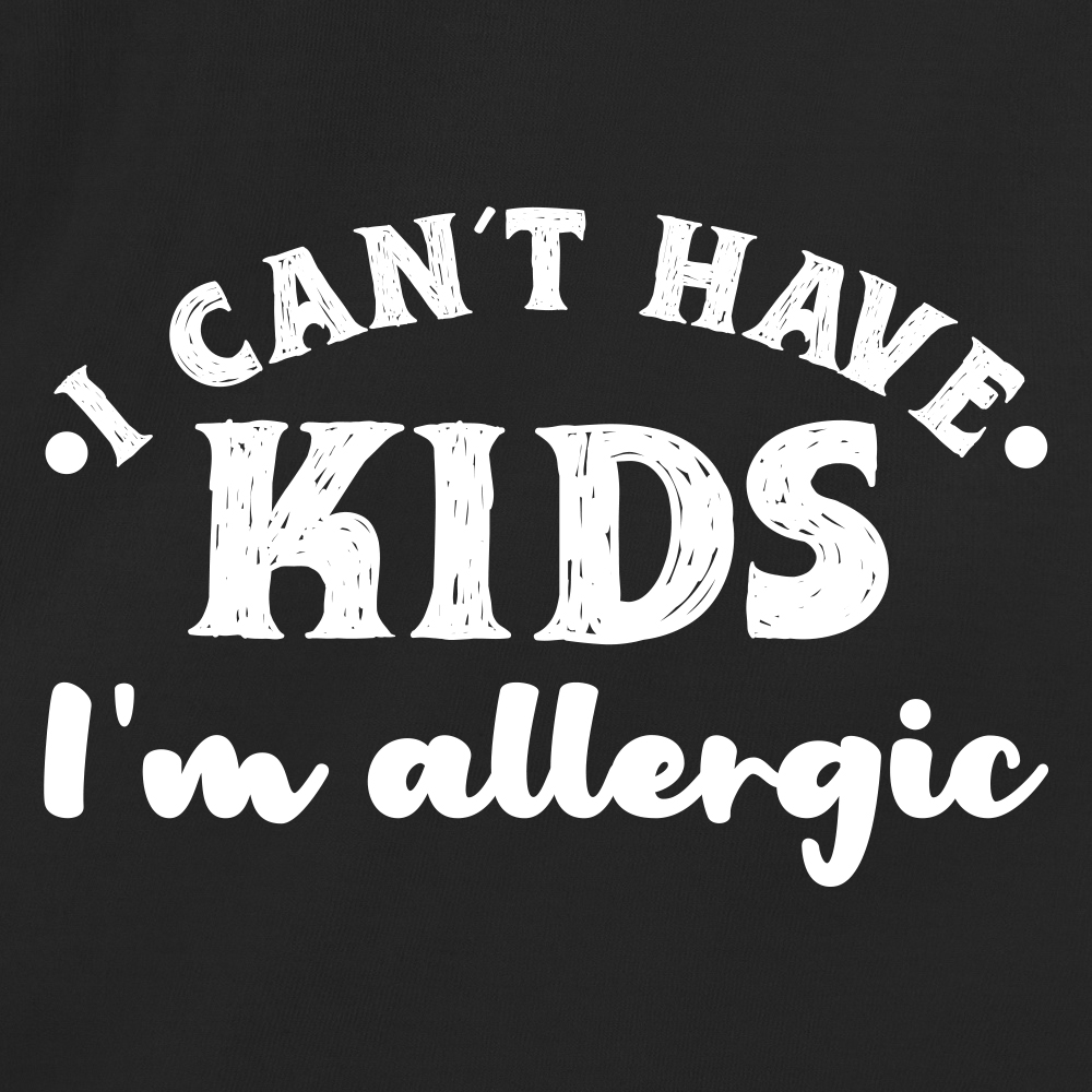 I can't have kids, I'm allergic