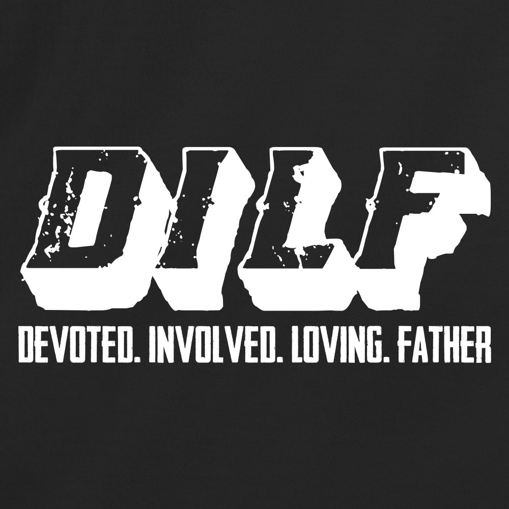 DILF: Devoted. Involved. Loving. Father