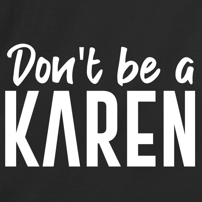 Don't Be A Karen