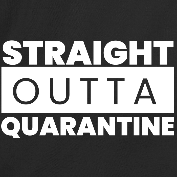 Straight outta quarantine